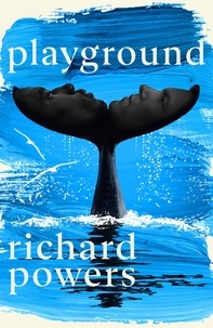 Richard Powers - Playground - The brand new novel from the bestselling author of The Overstory.