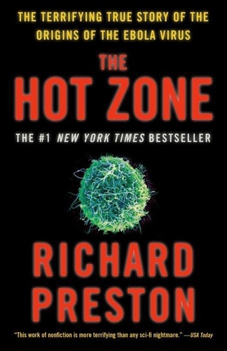 Richard Preston - The Hot Zone: The Terrifying True Story of the Origins of the Ebola Virus.