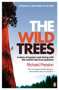 Richard Preston - The Wild Trees - A Story of Passion and Daring with the World's Last True Explorers.
