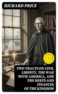 Two Tracts on Civil Liberty, the War with America, and the Debts and Finances of the Kingdom