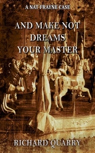  Richard Quarry - And Make Not Dreams Your Master - a Nat Frayne mystery, #5.