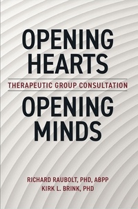  Richard Raubolt, PhD, ABPP and - Opening Hearts, Opening Minds: Theraputic Group Consultation.