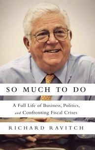 Richard Ravitch - So Much to Do - A Full Life of Business, Politics, and Confronting Fiscal Crises.
