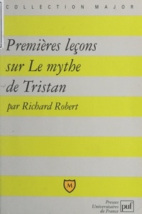 Richard Robert et Eric Cobast - Premières leçons sur Le mythe de Tristan.