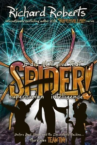 I Did Not Give That Spider Superhuman Intelligence!
