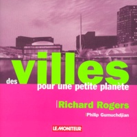 Richard Rogers - Des Villes Pour Une Petite Planete.