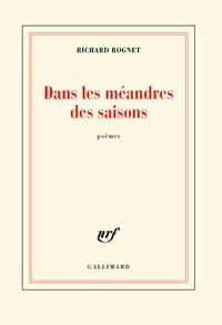 Richard Rognet - Dans les méandres des saisons - Suivi de Elle était là quand on rentrait.