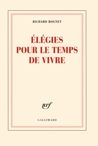 Richard Rognet - Elégies pour le temps de vivre.