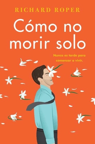Richard Roper - How Not to Die Alone \ Cómo no morir solo (Spanish edition).