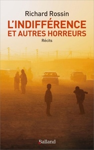 Richard Rossin - L'indifférence et autres horreurs - Sous l'oeil de Caïn, récits ; Et la parole de Caïn, réflexions.