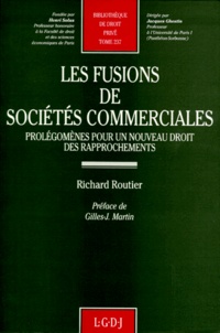 Richard Routier - Les Fusions De Societes Commerciales. Prolegomenes Pour Un Nouveau Droit Des Rapprochements.