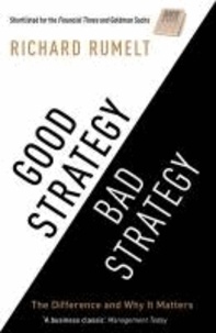 Richard Rumelt - Good Strategy / Bad Strategy - The Difference and Why it Matters.