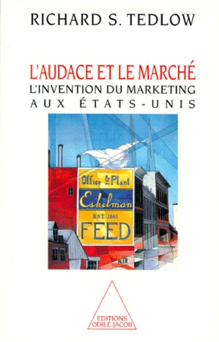 Richard-S Tedlow - L'Audace Et Le Marche. L'Invention Du Marketing Aux Etats-Unis.