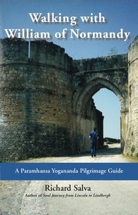  Richard Salva - Walking with William of Normandy: A Paramhansa Yogananda Pilgrimage Guide.