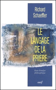 Richard Schaeffler - Le Langage De La Priere. Essai D'Analyse Philosophique.
