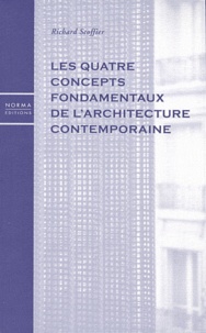 Richard Scoffier - Les quatre concepts fondamentaux de l'architecture contemporaine.