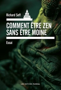 Richard Seff - Comment être zen sans être moine ?.