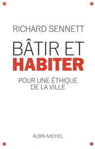 Richard Sennett - Bâtir et habiter - Pour une éthique de la ville.