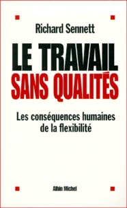 Richard Sennett - LE TRAVAIL SANS QUALITES. - Les conséquences humaines de la flexibilité.