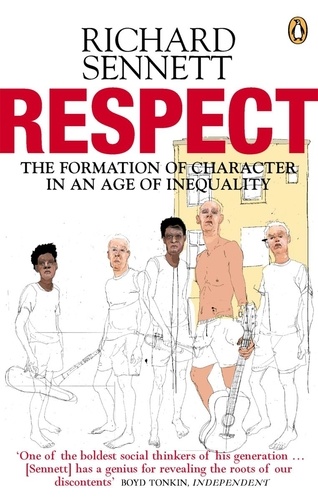 Richard Sennett - Respect - The Formation of Character in an Age of Inequality.