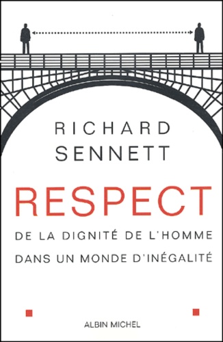 Richard Sennett - Respect. De La Dignite De L'Homme Dans Un Monde D'Inegalite.