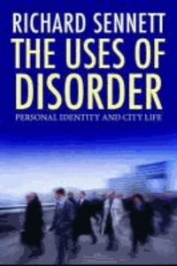 Richard Sennett - Uses of Disorder - Personal Identity and City Life.