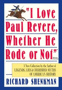 "I Love Paul Revere, Whether He Rode Or Not"
