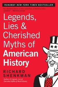Richard Shenkman - Legends, Lies &amp; Cherished Myths of American History.