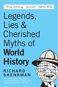 Richard Shenkman - Legends, Lies &amp; Cherished Myths of World History.