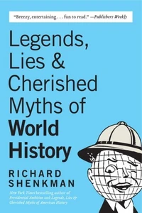 Legends, Lies &amp; Cherished Myths of World History