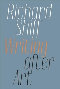 Richard Shiff - Writing After Art - Contemporary Artists.