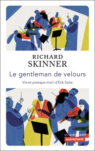 Téléchargement gratuit ebook format pdf Le gentleman de velours  - Vie et presque mort d'Erik Satie 