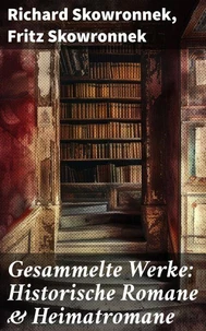 Gesammelte Werke: Historische Romane &amp; Heimatromane