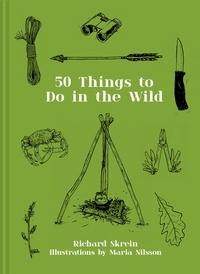 Richard Skrein et Maria Nilsson - 50 Things to Do in the Wild.