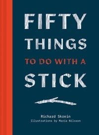Richard Skrein - Fifty Things to Do With a Stick.