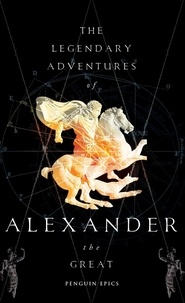 Richard Stoneman - The Legendary Adventures of Alexander the Great.