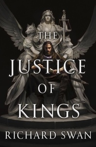 Richard Swan - The Justice of Kings - the Sunday Times bestseller (Book One of the Empire of the Wolf).