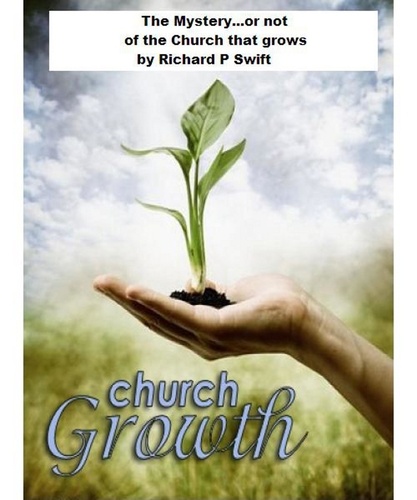  Richard Swift - The Mystery...or not of the Church that Grows.