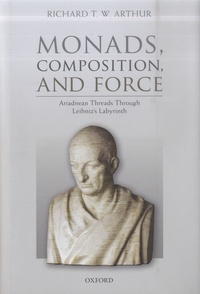 Richard T.W. Arthur - Monads, Composition, and Force - Ariadnean Threads through Leibniz's Labyrinth.