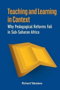 Richard Tabulawa - Teaching and Learning in Context - Why Pedagogical Reforms Fail in Sub-Saharan Africa.
