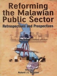 Richard Tambulasi - Reforming the Malawian public sector - Retrospectives and prospectives.