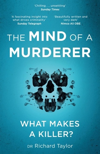 The Mind of a Murderer. A glimpse into the darkest corners of the human psyche, from a leading forensic psychiatrist
