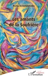 Richard Tchélébidès - Les amants de la Soufrière.