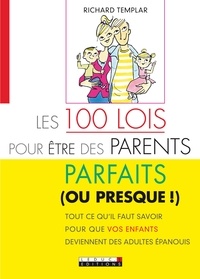 Richard Templar - Les 100 lois pour être des parents parfaits (ou presque!).
