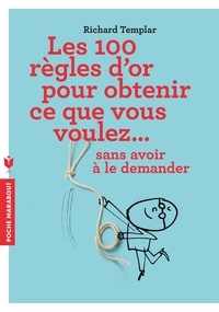 Ebooks gratuits pour télécharger Nook Color Les 100 règles d'or pour obtenir ce que vous voulez...  - Sans avoir à le demander (French Edition) par Richard Templar