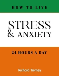 How To Live Stress &amp; Anxiety Free 24 Hours a Day