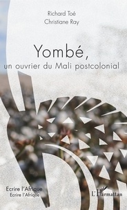 Richard Toé et Christiane Ray - Yombé, un ouvrier du Mali postcolonial.