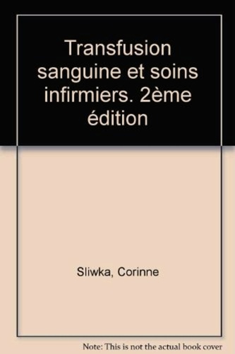 Richard Traineau et Corinne Sliwka - Transfusion Sanguine Et Soins Infirmiers. 2eme Edition.