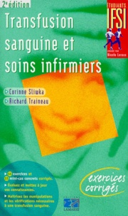 Richard Traineau et Corinne Sliwka - Transfusion Sanguine Et Soins Infirmiers. Exercices Corriges, 2eme Edition.