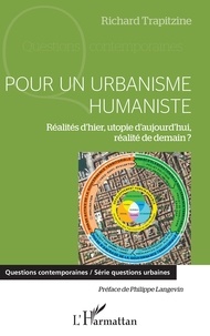 Richard Trapitzine - Pour un urbanisme humaniste - Réalités d'hier, utopie d'aujourd'hui, réalité de demain ?.